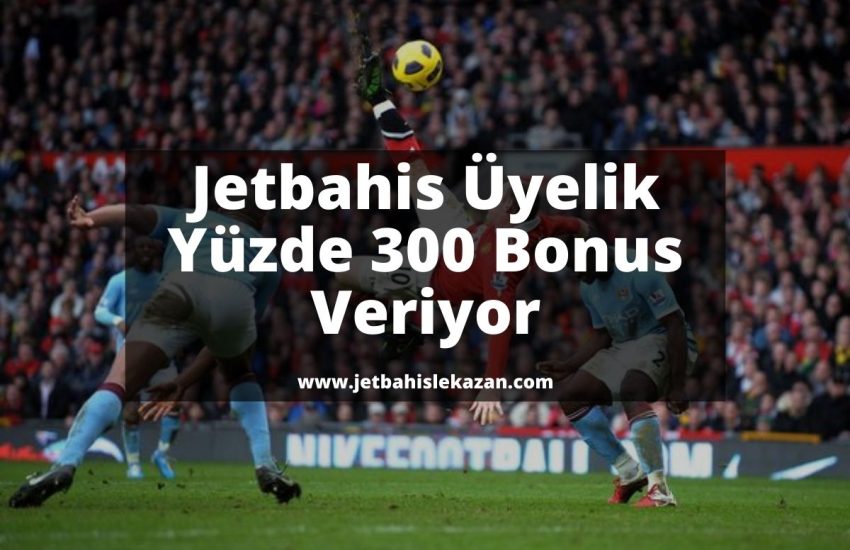 Jetbahis Üyelik Yüzde 300 Bonus Veriyor-jetbahislekazan
