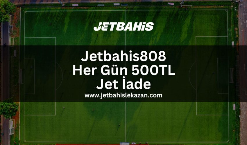 Jetbahis808-her-gun-500tl-jet-iade