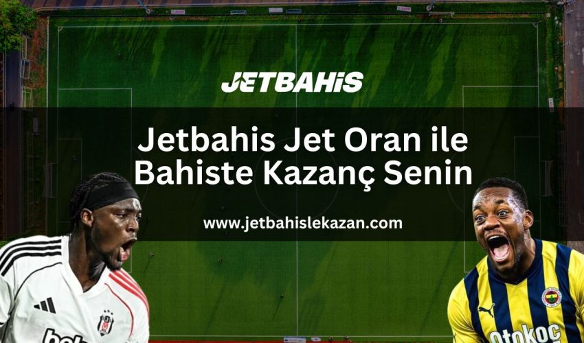 jetbahis-jet-oran-ile-bahiste-kazanc-senin
