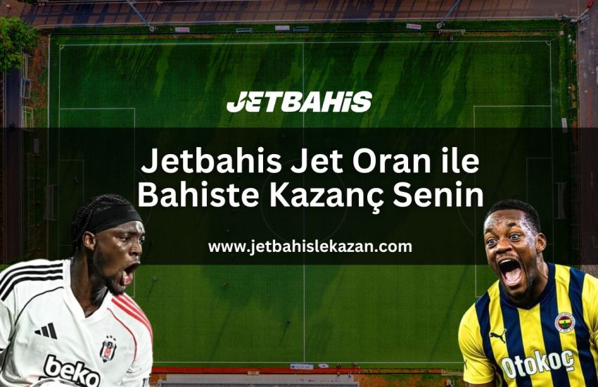 jetbahis-jet-oran-ile-bahiste-kazanc-senin